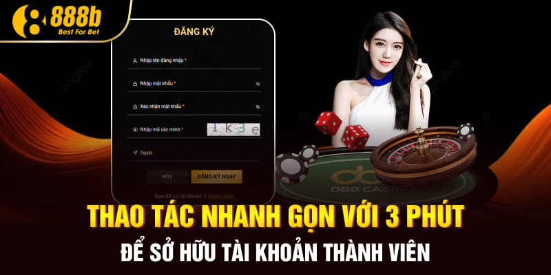 Thao tác nhanh gọn với 3 phút để sở hữu tài khoản thành viên