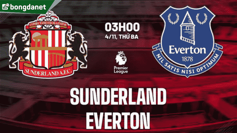 Nhận định trận đấu Sunderland vs Everton