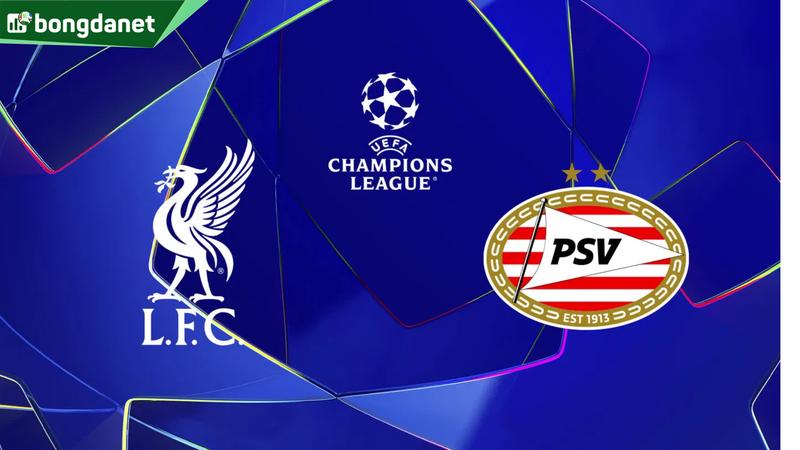 Nhận định trận đấu Liverpool vs PSV Eindhoven