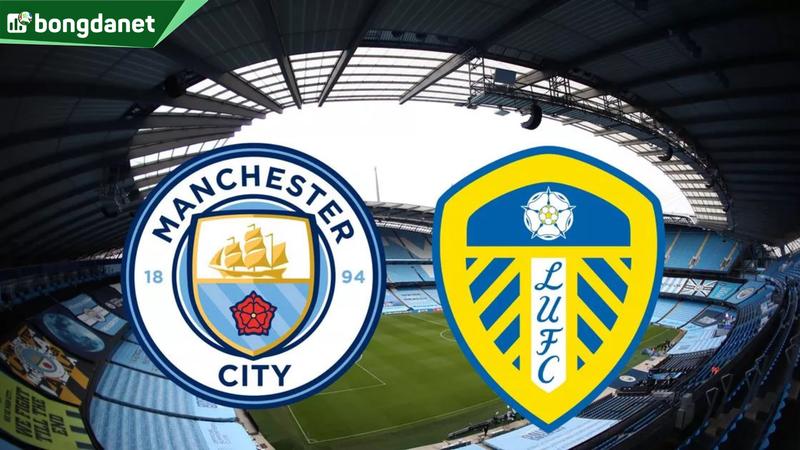 Nhận định trận đấu Manchester City vs Leeds United