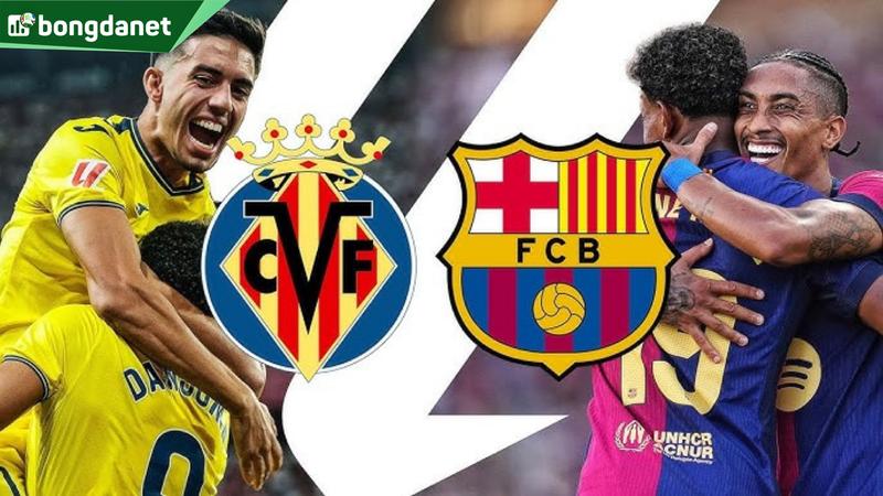 Nhận định trận đấu Villarreal vs FC Barcelona