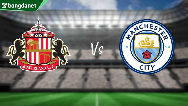 Nhận định trận đấu Sunderland vs Manchester City