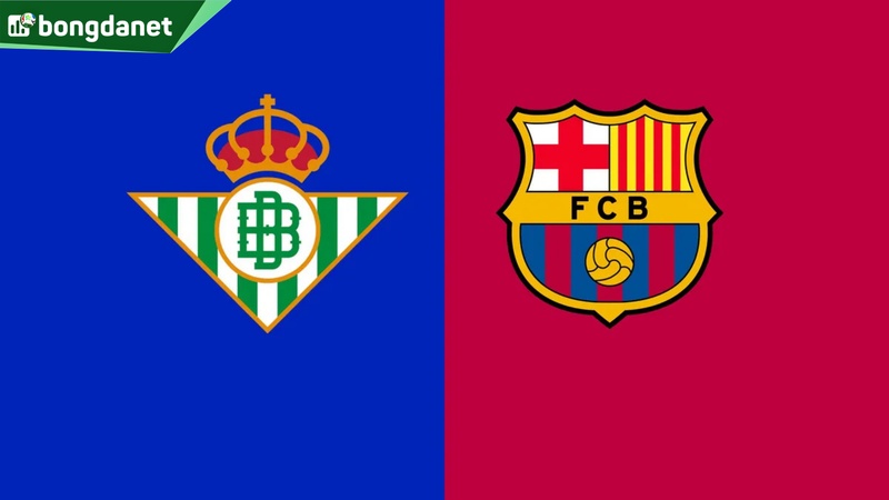 Nhận định trận đấu Real Betis vs Barcelona