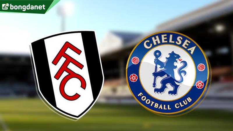 Nhận định trận đấu Fulham vs Chelsea