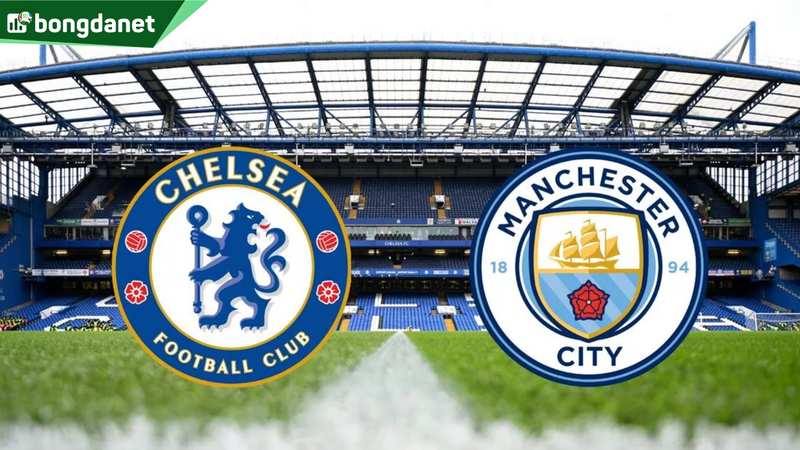 Nhận định trận đấu Manchester City vs Chelsea