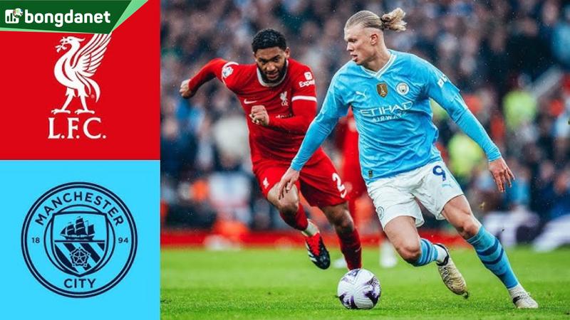 Nhận định trận đấu Liverpool vs Manchester City