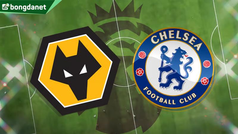 Nhận định trận đấu Wolves vs Chelsea