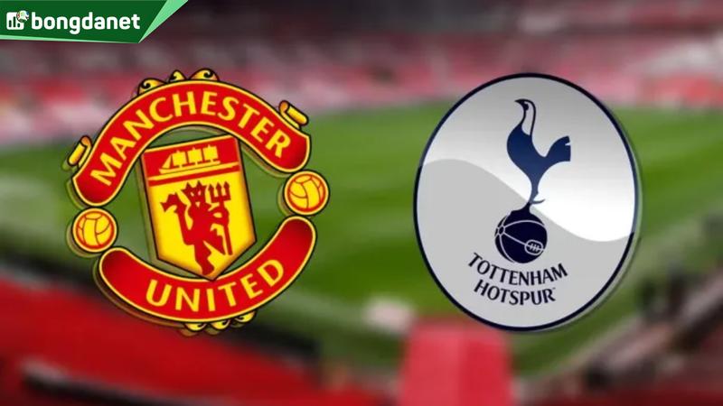 Nhận định trận đấu Manchester United vs Tottenham Hotspur