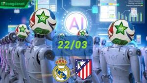 Siêu máy tính dự đoán bóng đá ngày 22/03 tâm điểm đội Real Madrid gặp đội Atletico Madrid