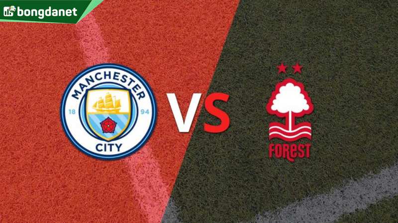 Nhận định trận đấu Manchester City vs Nottingham Forest