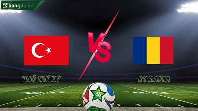 Thổ Nhĩ Kỳ vs Romania