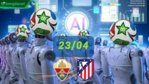 Siêu máy tính dự đoán bóng đá ngày 23/04 tâm điểm đội Elche gặp đội Atletico Madrid